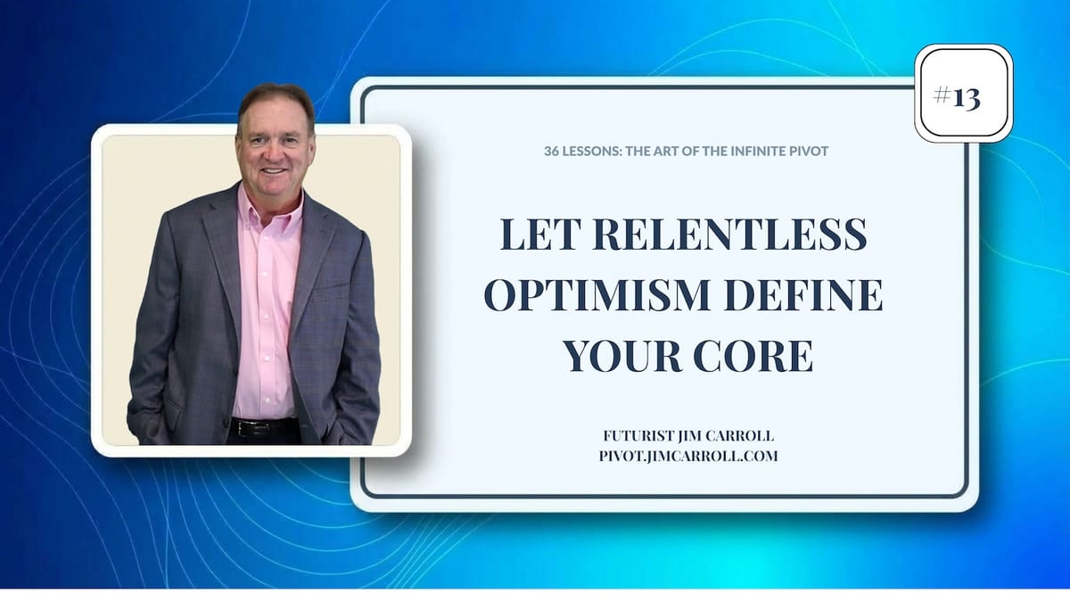 Art of the Infinite Pivot #13 - Relentless Optimism