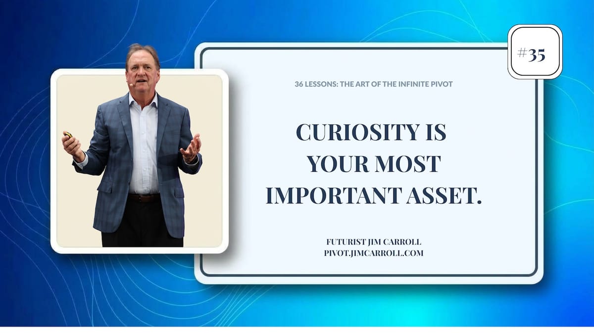 The Art of the Infinite Pivot #35 - Curiosity